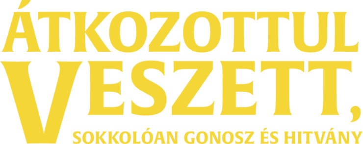 Átkozottul veszett, sokkolóan gonosz és hitvány