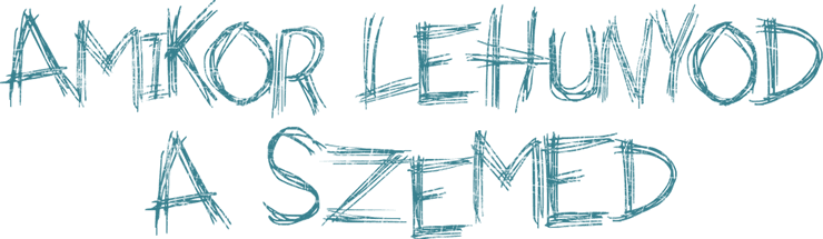 Amikor lehunyod a szemed