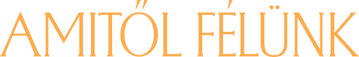 Amitől félünk